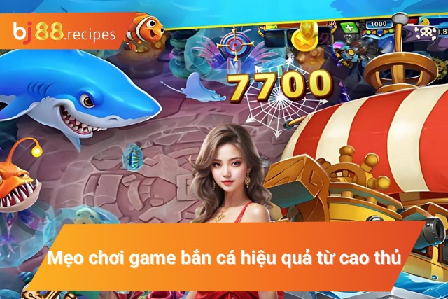 Một số mẹo chơi bắn cá hiệu quả từ cao thủ 